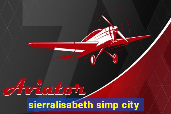 sierralisabeth simp city